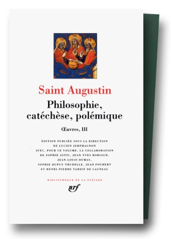 OEuvres III, Saint Augustin : Philosophie, Catechese, Polemique [Bibliotheque De La Pleiade] (French Edition) (Œuvres, 483)