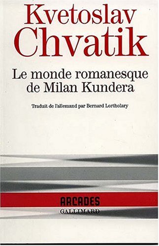 Le Monde romanesque de Milan Kundera