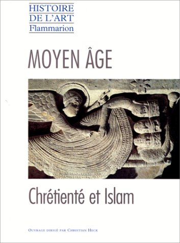 Histoire De L'Art Flammarion. Moyen Age : Chrétienté Et Islam