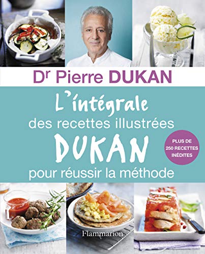 L integrale Des Recettes Illustrees Dukan Pour Reussir La Methode
