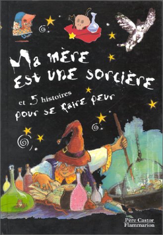 Ma Mère Est Une Sorcière Et 5 Histoires Pour Se Faire Peur