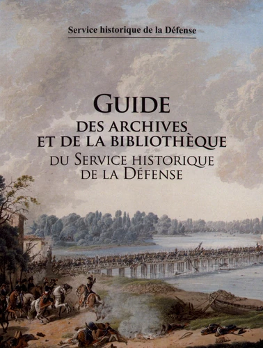 Guide des Archives Et de la Bibliothèque du Service Historique de la Défense
