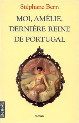 Moi, Amelie, derniere reine de Portugal