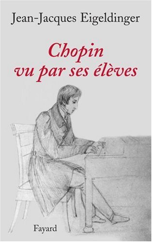 Chopin Vu Par Ses Élèves (Musique, 56) (French Edition)