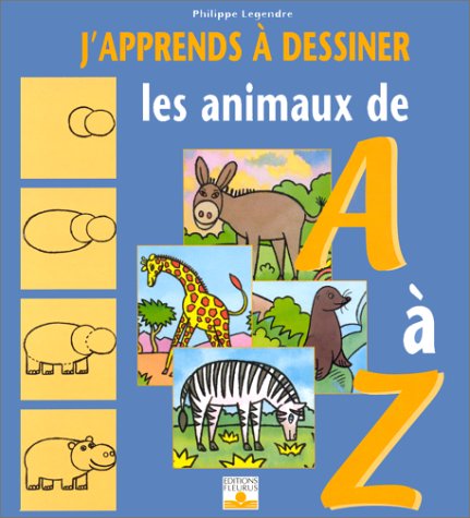 J'Apprends À Dessiner les Animaux de a À Z