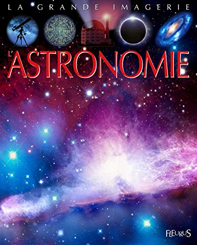 L astronomie LA GRANDE IMAGERIE French Edition
