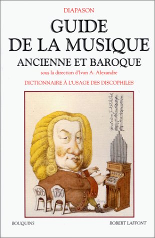 Guide de la Musique Ancienne Et Baroque Dictionnaire À L'Usage des Discophiles