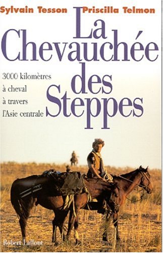 La Chevauchée des Steppes 3000 Kilomètres À Cheval À Travers L'Asie Centrale