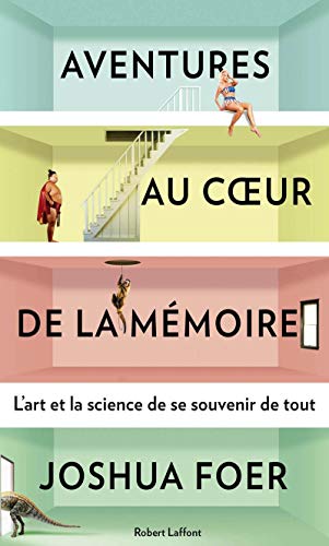 Aventures au coeur de la memoire l art et la science de se souvenir de tout