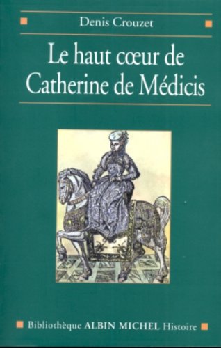 Le haut coeur de Catherine de Medicis