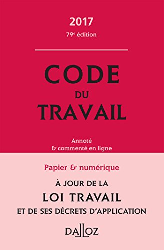 Code du Travail 2017, Annoté Et Commenté En Ligne - 79e Éd