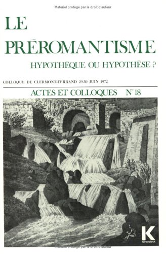 Le Preromantisme: Hypotheque Ou Hypothese? (Actes Et Colloques) (French Edition)