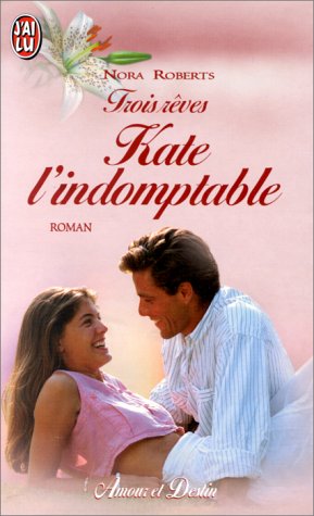 Trois Rêves. Kate L'Indomptable, Tome 2 by Nora Roberts, ISBN 9782290145845