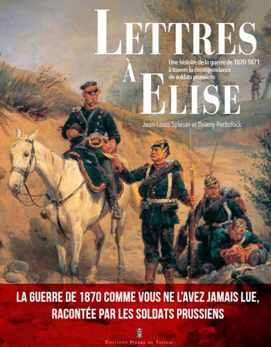 Lettres À Elise - Une Histoire De La Guerre De 187 (VOIX OUBLIEES) (French Edition)