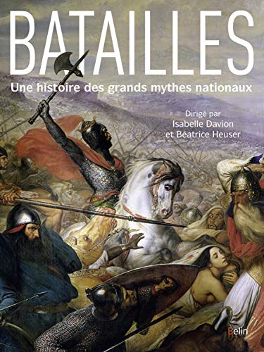 Batailles: Histoire De Grands Mythes Nationaux