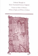 Political Thought In Early Fourteenth-Century England: Treatises By Walter Of Wilemete, William Of Pagula, And William Of Ockham
