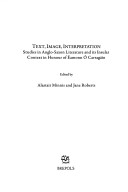 Text, Image, Interpretation: Studies In Anglo-Saxon Literature And Its Insular Context In Honour Of Eamonn O Carragain