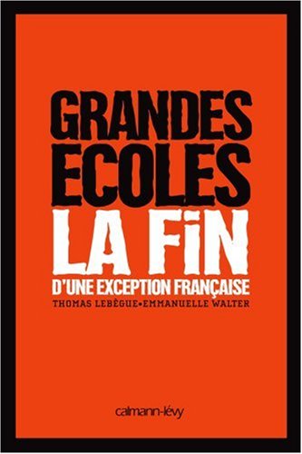 Grandes Ecoles - La Fin D'Une Exception Française (Documents, Actualités, Société) (French Edition)