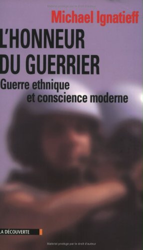 L Honneur du guerrier. Guerres ethniques et conscience moderne
