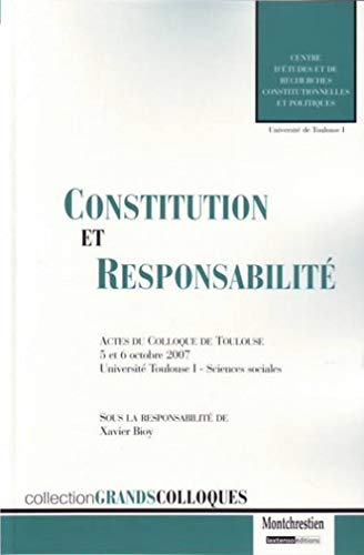 Constitution Et Responsabilité.: ACTES DU COLLOQUE DE TOULOUSE 5 ET 6 OCTOBRE 2007SOUS LA DIRECTION DE XAVIER BIO
