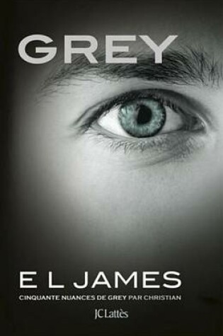 Grey - Cinquante Nuances de Grey Par Christian by E.L.James, ISBN 9782709650205