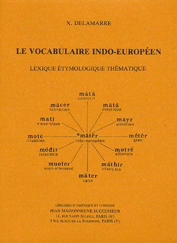 Le Vocabulaire Indo-Européen: Lexique Étymologique Thématique
