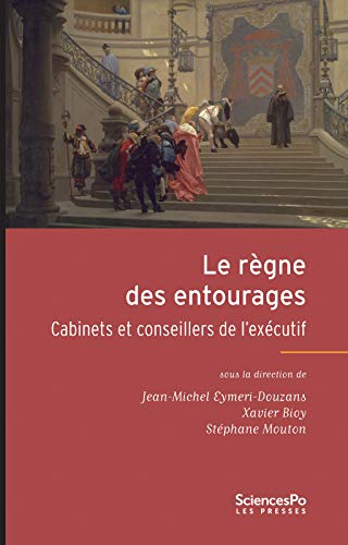 Le Regne des entourages Cabinets et conseillers de l execu
