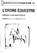 L'Ordre Équestre - Histoire D'Une Aristocratie, IIe Siècle Av. J.-C.-IIIe Siècle Ap. J.-C.
