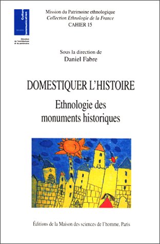Domestiquer l histoire. Ethnologie des monuments historiques