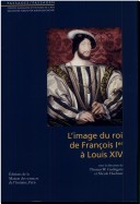 L'Image du Roi, de François Ier À Louis XIV