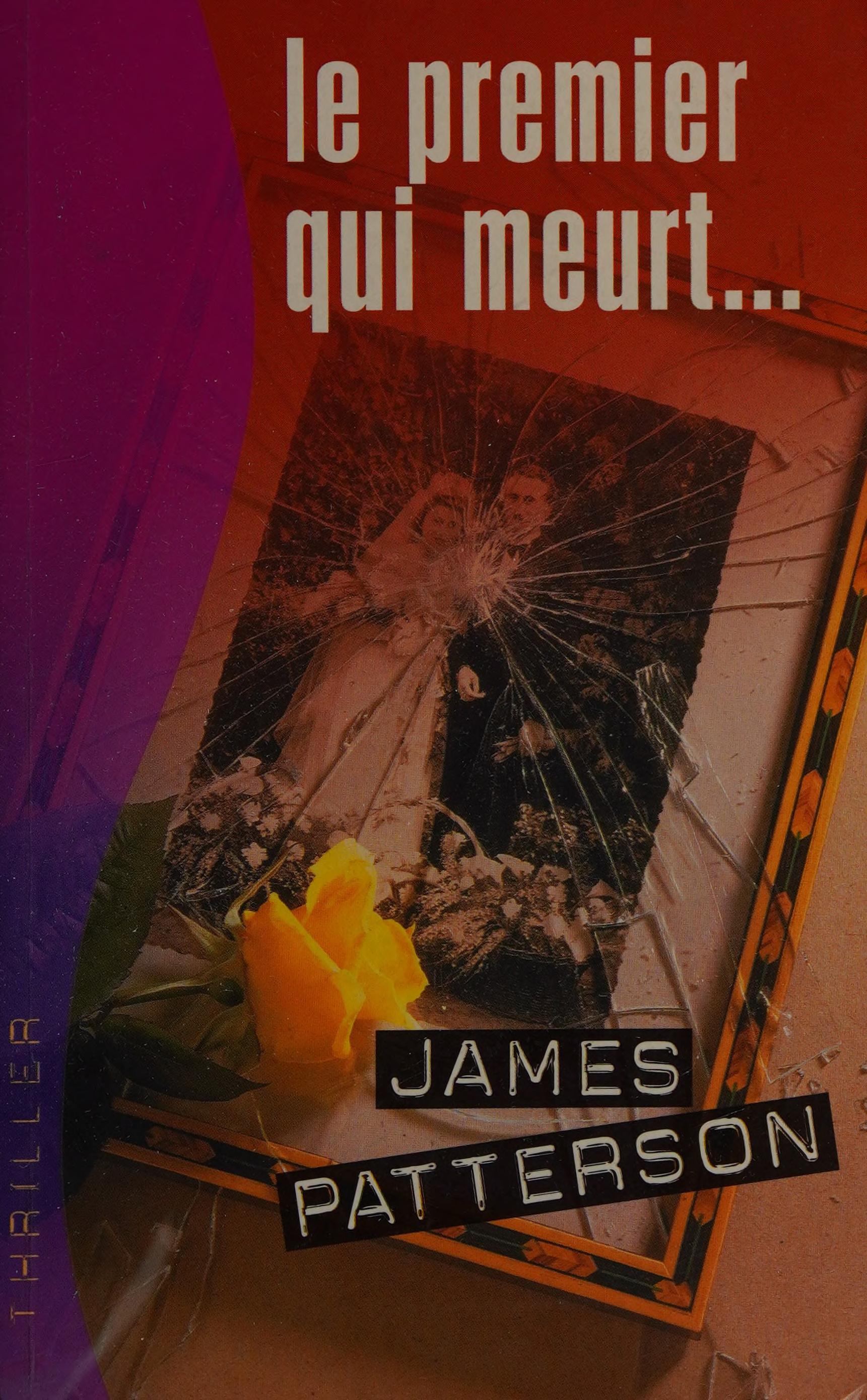 Le Premier Qui Meurt by Patterson, James., ISBN 9782744152016