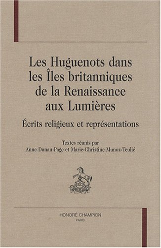 Les Huguenots dans les Iles britanniques de la Renaissance aux Lumieres