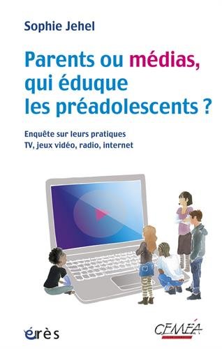 Parents ou medias qui eduque les preadolescents enquete sur leurs pratiques TV jeux video radio Internet