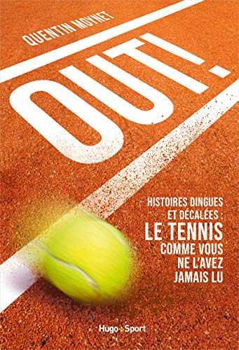 Out ! - Histoires Dingues Et Décalées : Le Tennis Comme Vous Ne L'Avez Jamais Lu