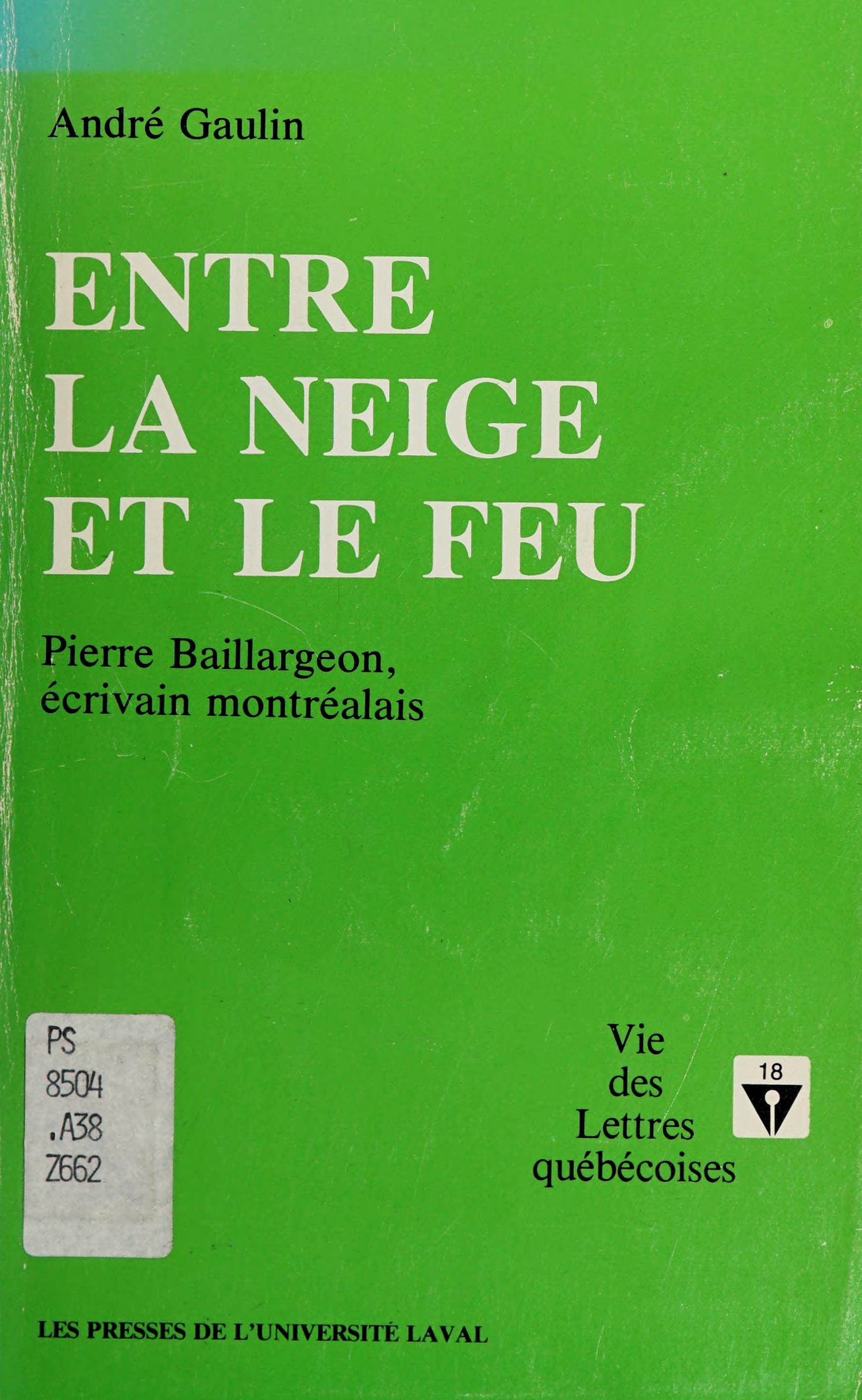 Entre La Neige Et Le Feu: Pierre Baillargeon, Ecrivain Montrealais (Vie Des Lettres Quebecoises) (French Edition)