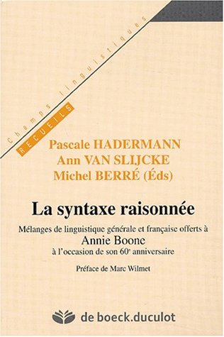 La Syntaxe Raisonnee. Melanges De Linguistique Offerts A Annie Boone