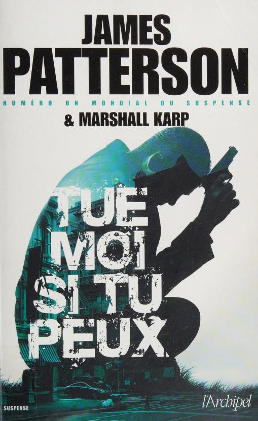 Tue-Moi Si Tu Peux by James Patterson and Marshall Karp, ISBN 9782809821093