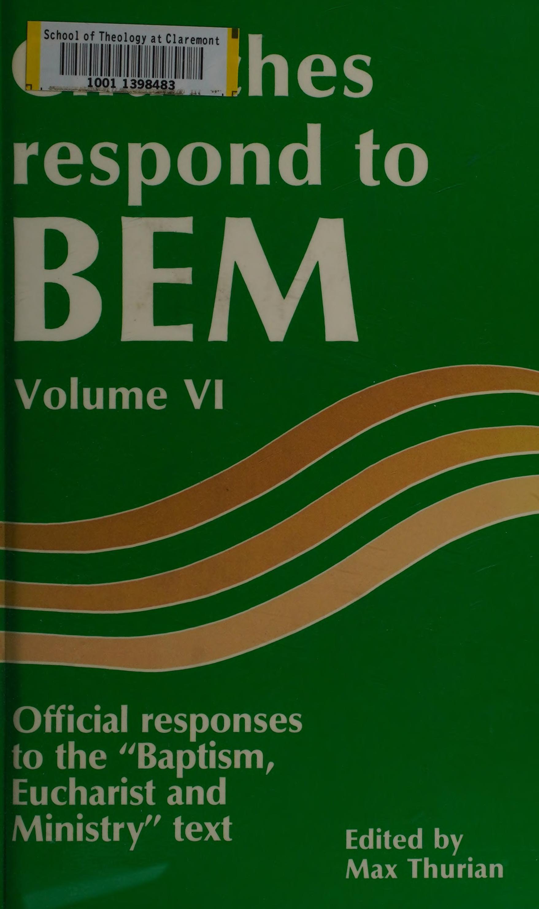 Churches Respond To Bem Volume Vi: Offical Responses To The Baptism,Eucharist And Ministry Text-Paper #144