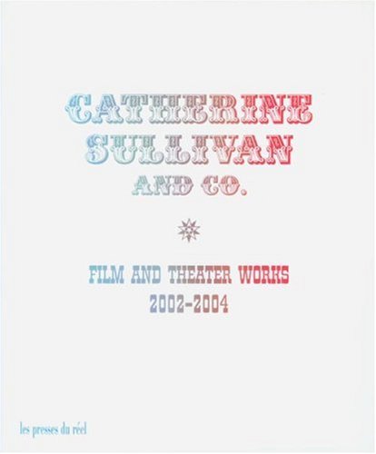 Catherine Sullivan & CO. Film & Theater Works 2002-2004