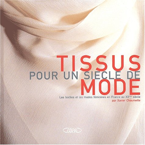 Tissus Pour Un Siècle De Mode - Les Textiles Et Les Modes En France Au XXème Siècle