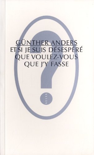 Et Si Je Suis Désespéré, Que Voulez-Vous Que J'Y Fasse ? (French Edition)