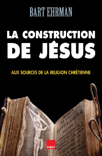 La Construction de Jésus - Aux Sources de la Religion Chrétienne