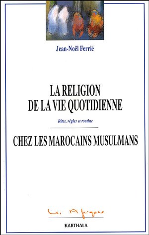 La religion de la vie quotidienne chez des Marocains musulmans