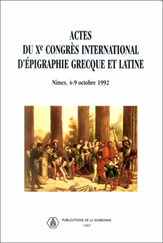 Actes Du Xe Congrès International D'Épigraphie Grecque Et Latine, Nîmes, 4-9 Octobre 1992