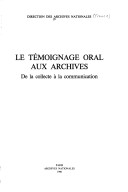 Le Témoignage Oral Aux Archives: De La Collecte À La Communication