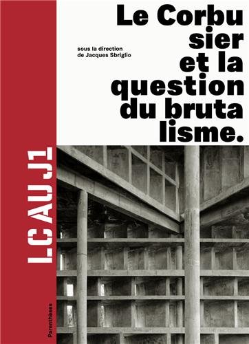 Le Corbusier Et la Question du Brutalisme