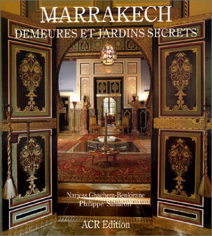 Marrakech. Demeures Et Jardins Secrets