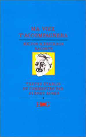 Ma Voix T'Accompagnera: Milton H. Erickson Raconte