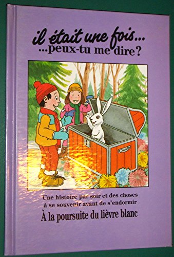 A LA POURSUITE DU LIEVRE BLANC Il Etait Une Fois...Peut Tu Me Dire