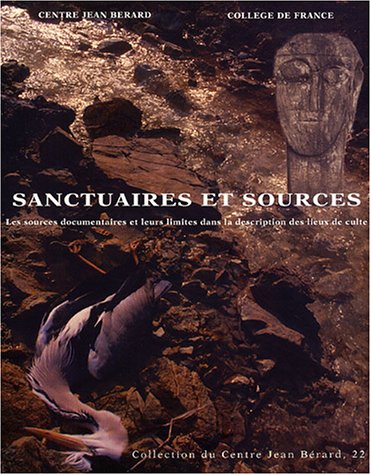 Sanctuaires Et Sources: Les Sources Documentaires Et Leurs Limites Dans La Description Des Lieux De Culte (Centre Jean Bérard T. 22) (French Edition)